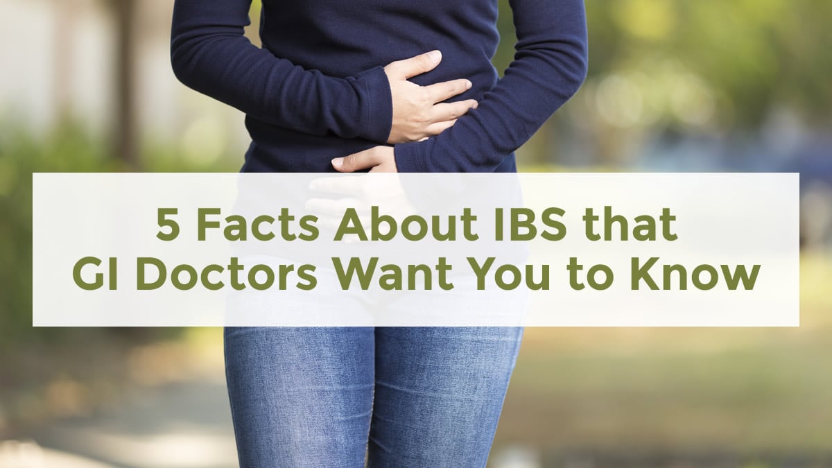 5 IBS Facts - GI Doctors Want You to Know